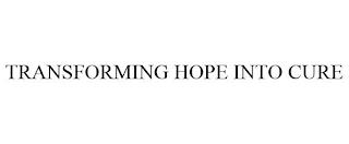 TRANSFORMING HOPE INTO CURE trademark