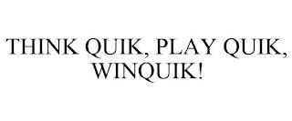 THINK QUIK, PLAY QUIK, WINQUIK! trademark