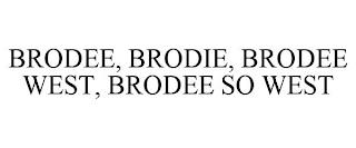 BRODEE, BRODIE, BRODEE WEST, BRODEE SO WEST trademark