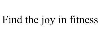 FIND THE JOY IN FITNESS trademark