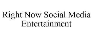 RIGHT NOW SOCIAL MEDIA ENTERTAINMENT trademark