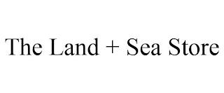 THE LAND + SEA STORE trademark