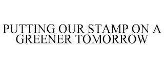 PUTTING OUR STAMP ON A GREENER TOMORROW trademark