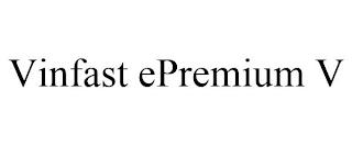 VINFAST EPREMIUM V trademark