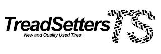 TREADSETTERS NEW AND QUALITY USED TIRES TS trademark