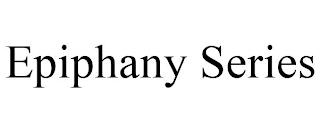 EPIPHANY SERIES trademark