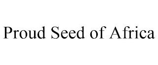 PROUD SEED OF AFRICA trademark