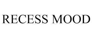 RECESS MOOD trademark