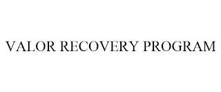 VALOR RECOVERY PROGRAM trademark