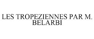 LES TROPEZIENNES PAR M. BELARBI trademark