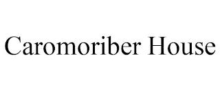 CAROMORIBER HOUSE trademark