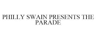 PHILLY SWAIN PRESENTS THE PARADE trademark