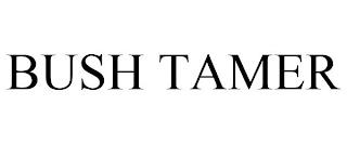 BUSH TAMER trademark