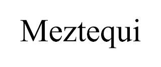 MEZTEQUI trademark