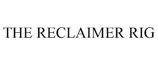 THE RECLAIMER RIG trademark