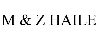 M & Z HAILE trademark