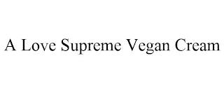 A LOVE SUPREME VEGAN CREAM trademark