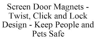 SCREEN DOOR MAGNETS - TWIST, CLICK AND LOCK DESIGN - KEEP PEOPLE AND PETS SAFE trademark