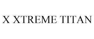 X XTREME TITAN trademark