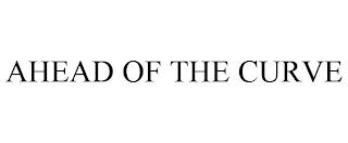 AHEAD OF THE CURVE trademark