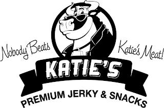 NOBODY BEATS KATIE'S MEAT! KATIE'S PREMIUM JERKY & SNACKS trademark