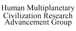 HUMAN MULTIPLANETARY CIVILIZATION RESEARCH ADVANCEMENT GROUP trademark