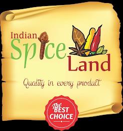 INDIAN SPICE LAND QUALITY IN EVERY PRODUCT THE BEST CHOICE trademark