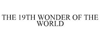 THE 19TH WONDER OF THE WORLD trademark