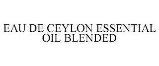 EAU DE CEYLON ESSENTIAL OIL BLENDED trademark