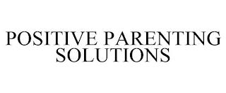 POSITIVE PARENTING SOLUTIONS trademark