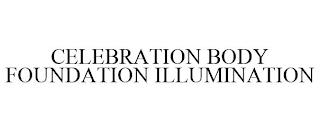 CELEBRATION BODY FOUNDATION ILLUMINATION trademark