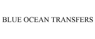 BLUE OCEAN TRANSFERS trademark