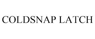 COLDSNAP LATCH trademark