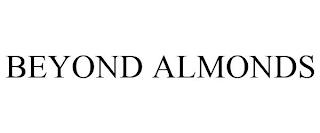 BEYOND ALMONDS trademark