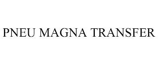 PNEU MAGNA TRANSFER trademark