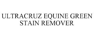 ULTRACRUZ EQUINE GREEN STAIN REMOVER trademark