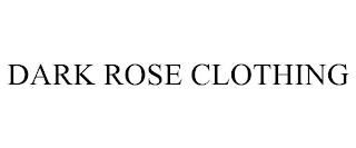 DARK ROSE CLOTHING trademark