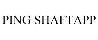 PING SHAFTAPP trademark