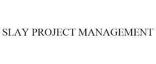 SLAY PROJECT MANAGEMENT trademark