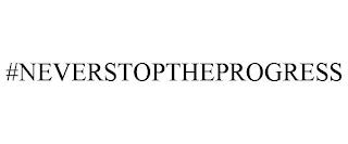 #NEVERSTOPTHEPROGRESS trademark