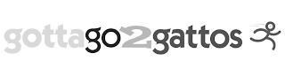 GOTTAGO2GATTOS trademark