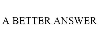 A BETTER ANSWER trademark