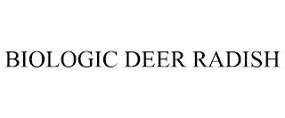 BIOLOGIC DEER RADISH trademark