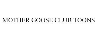 MOTHER GOOSE CLUB TOONS trademark