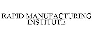 RAPID MANUFACTURING INSTITUTE trademark