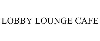 LOBBY LOUNGE CAFE trademark