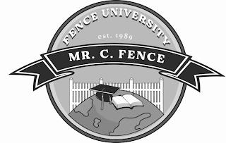 FENCE UNIVERSITY EST. 1989 MR. C. FENCE trademark