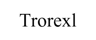 TROREXL trademark