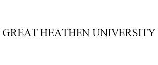 GREAT HEATHEN UNIVERSITY trademark