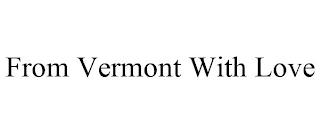 FROM VERMONT WITH LOVE trademark